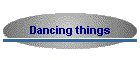 Dancing things